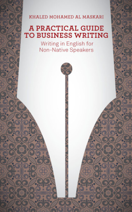 Khaled Al-Maskari A Practical Guide to Business Writing: Writing in English for Non-Native Speakers