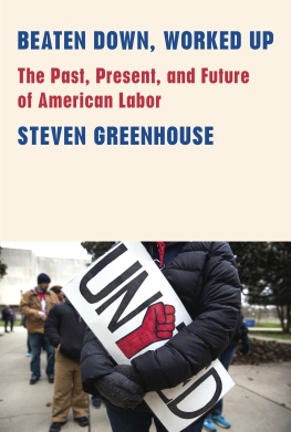 Steven Greenhouse - Beaten Down, Worked Up. The Past, Present, and Future of American Labor