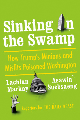 Lachlan Markay Sinking in the Swamp How Trumps Minions and Misfits Poisoned Washington