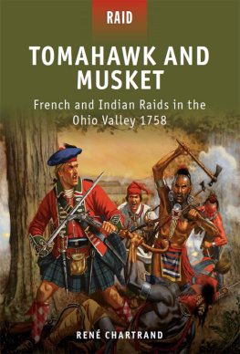 René Chartrand Tomahawk and Musket - French and Indian Raids in the Ohio Valley 1758