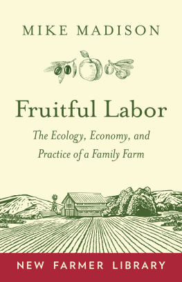 Mike Madison Fruitful Labor: The Ecology, Economy, and Practice of a Family Farm