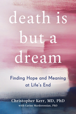 Christopher Kerr - Death Is But a Dream: Finding Hope and Meaning at Lifes End