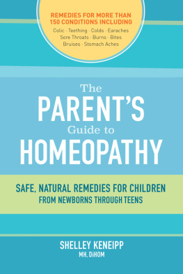 Shelley Keneipp The Parents Guide to Homeopathy: Safe, Natural Remedies for Children, from Newborns through Teens