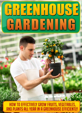 Old Natural Ways Greenhouse Gardening How To Effectively Grow Fruits, Vegetables, And Plants All Year In A Greenhouse Efficiently