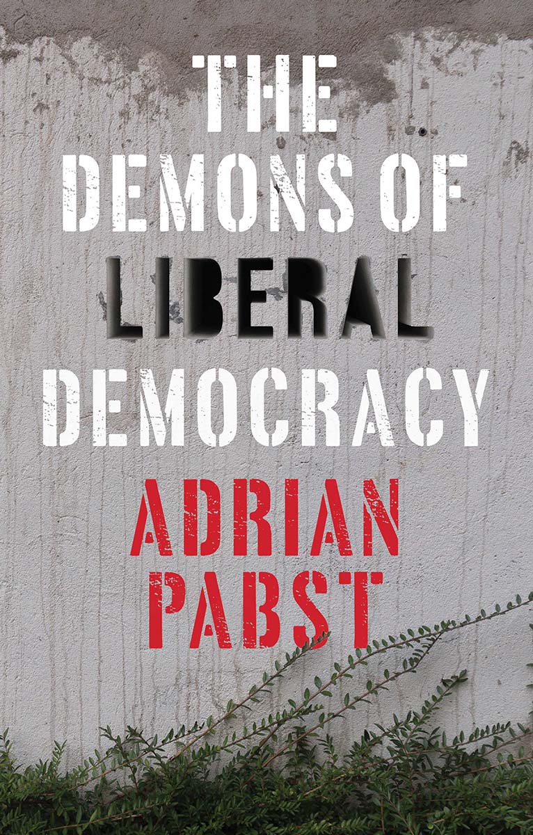 The Demons of Liberal Democracy Adrian Pabst polity Copyright Adrian Pabst - photo 1