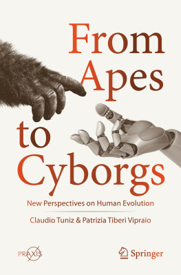 Claudio Tuniz From Apes to Cyborgs: New Perspectives on Human Evolution