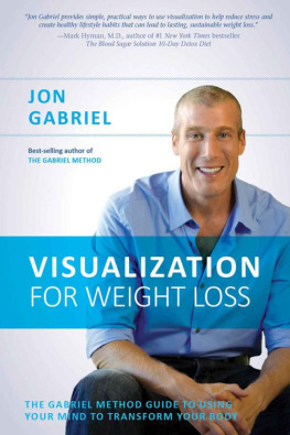 Jon Gabriel - Visualization for Weight Loss: The Gabriel Method Guide to Using Your Mind to Transform Your Body