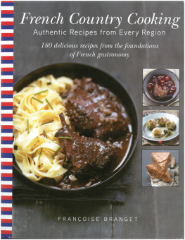 Françoise Branget - French Country Cooking: Authentic Recipes from Every Region