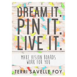 Terri Savelle Foy Dream it. Pin it. Live it.: Make Vision Boards Work For You