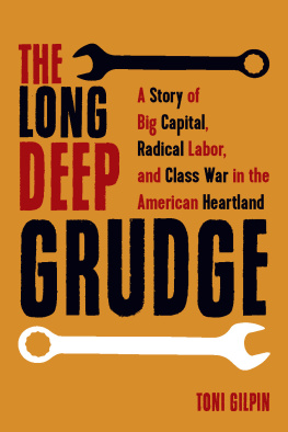 Toni Gilpin - The Long Deep Grudge: A Story of Big Capital, Radical Labor, and Class War in the American Heartland