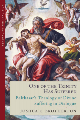 Joshua R. Brotherton - One of the Trinity Has Suffered: Balthasars Theology of Divine Suffering in Dialogue