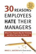 Adam Snyder - 30 Reasons Employees Hate Their Managers: What Your People May Be Thinking and What You Can Do About It