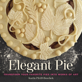 Karin Pfeiff-Boschek - Elegant Pie: Transform Your Favorite Pies into Works of Art