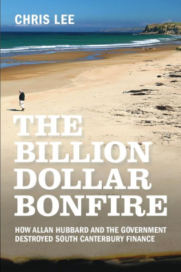Chris Lee - The Billion Dollar Bonfire: How Allan Hubbard and The Government destroyed South Canterbury Finance