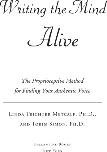 Praise for Writing the Mind Alive and Proprioceptive Writing Proprioceptive - photo 1