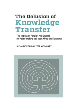 Susanne Koch - The Delusion of Knowledge Transfer: The Impact of Foreign Aid Experts on Policy-making in South Africa and Tanzania