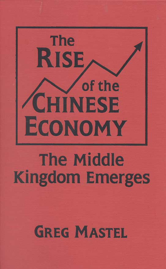 The Rise of the Chinese Economy The Middle Kingdom Emerges GREG MASTEL - photo 1