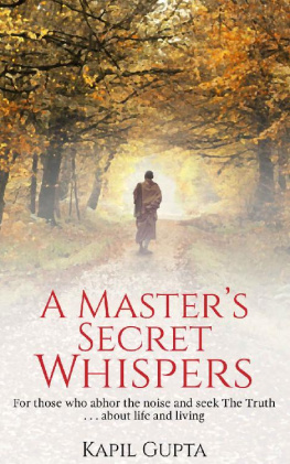 Kapil Gupta - A Masters Secret Whispers: For Those Who Abhor the Noise and Seek the Truth About Life and Living