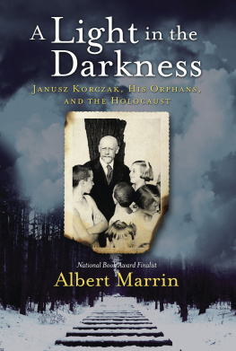 Albert Marrin - A Light in the Darkness: Janusz Korczak, His Orphans, and the Holocaust