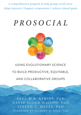 Paul W.B. Atkins PhD - Prosocial: Using Evolutionary Science to Build Productive, Equitable, and Collaborative Groups