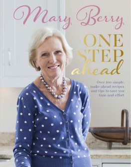 Mary Berry - One Step Ahead: Over 100 simple make-ahead recipes and tips to save you time and effort