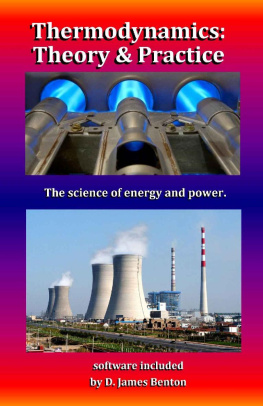 D. James Benton Thermodynamics: Theory & Practice: The science of energy and power.