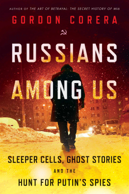 Gordon Corera - Russians Among Us: Sleeper Cells, Ghost Stories, and the Hunt for Putins Spies