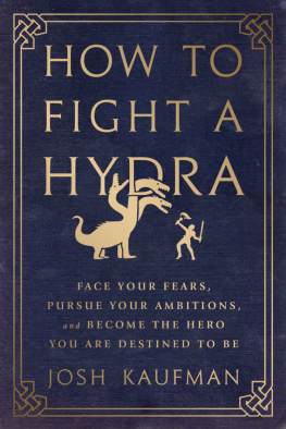 Josh Kaufman - How to fight a Hydra : face your fears, pursue your ambitions, and become the hero you are destined to be