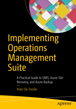 Peter De Tender Implementing Operations Management Suite : a practical guide to OMS, Azure Site Recovery, and Azure Backup