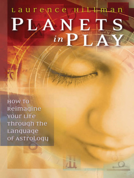 Laurence Hillman - Planets in Play: How to Reimagine Your Life Through the Language of Astrology