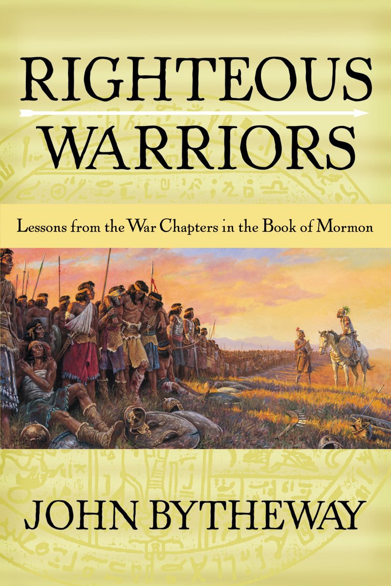 Righteous Warriors Lessons from the War Chapters in the Book of Mormon John - photo 1