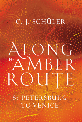 C. J. Schüler - Along the Amber Route: From St. Petersburg to Venice