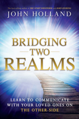 John Holland - Bridging two realms : learn to communicate with your loved ones on the other-side
