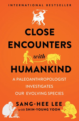 Yi Sang-hŭi - Close encounters with humankind : a paleoanthropologist investigates our evolving species