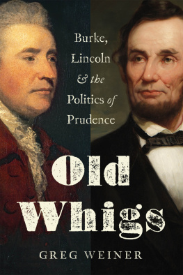 Greg Weiner - Old Whigs: Burke, Lincoln, and the Politics of Prudence