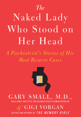 Gary Small - The Naked Lady Who Stood on Her Head: A Psychiatrists Stories of His Most Bizarre Cases