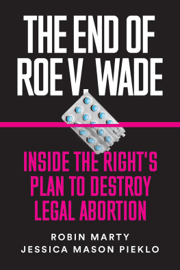 Robin Marty - The End of Roe v. Wade: Inside the Rights Plan to Destroy Legal Abortion