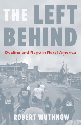 Robert Wuthnow - The Left Behind: Decline and Rage in Rural America