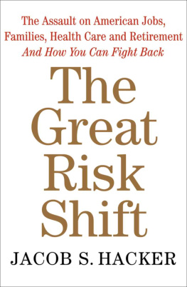 Jacob S. Hacker The Great Risk Shift: The Assault on American Jobs, Families, Health Care and Retirement and How You Can Fight Back