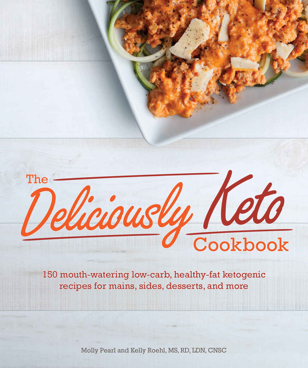 The Deliciously Keto Cookbook Molly Pearl and Kelly Roehl MS RD LDN CNSC - photo 1