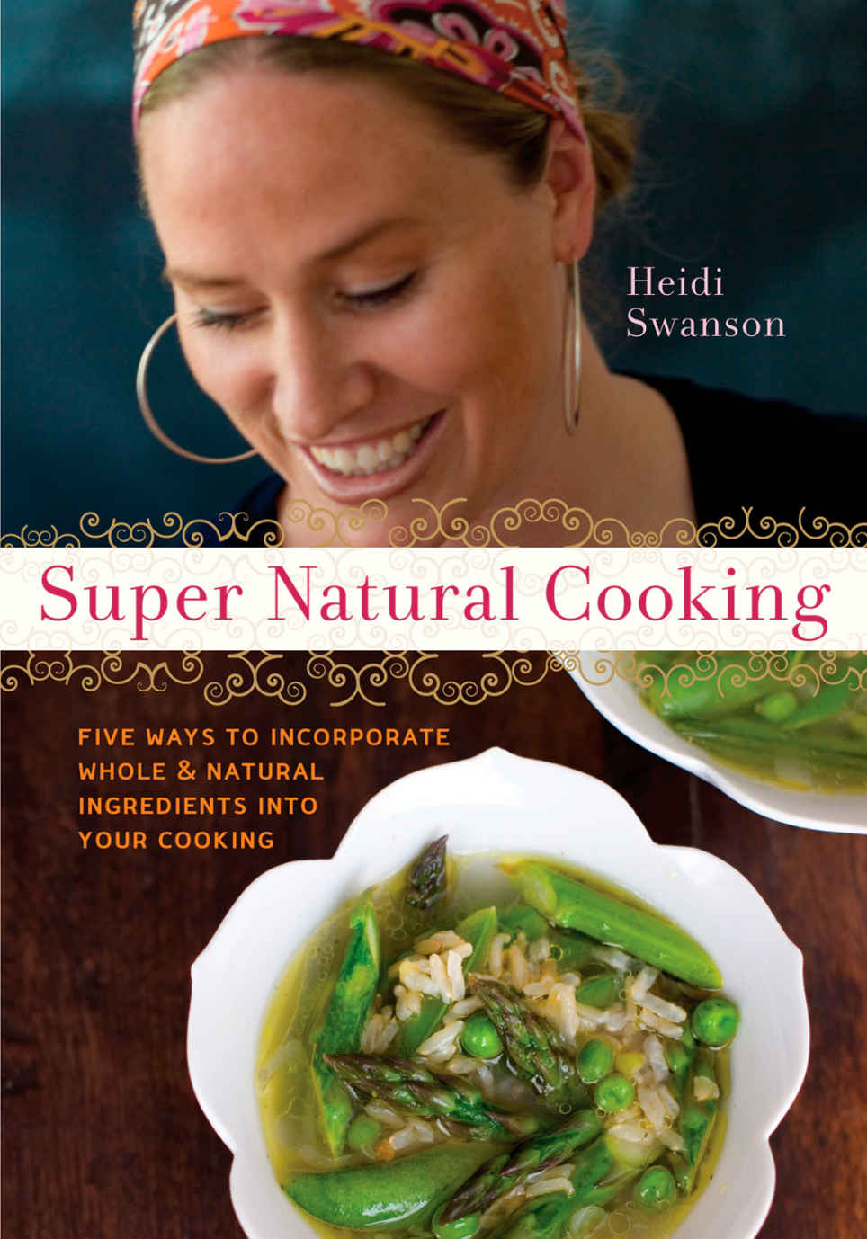 Super Natural Cooking Five Delicious Ways to Incorporate Whole and Natural Foods into Your Cooking - photo 1