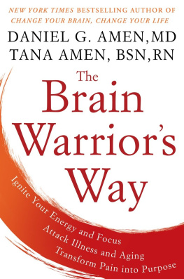 Daniel G. Amen The Brain Warriors Way: Ignite Your Energy and Focus, Attack Illness and Aging, Transform Pain Into Purpose