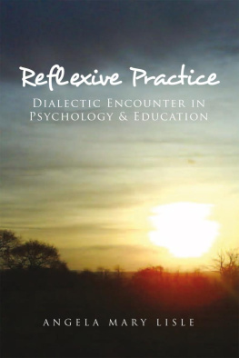 Angela Mary Lisle - Reflexive Practice: Dialectic Encounter in Psychology & Education