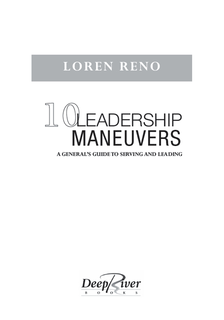 10 Leadership Maneuvers Copyright 2015 by Lieutenant General Ret Loren Reno - photo 2