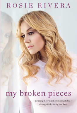 Rosie Rivera - My Broken Pieces: Mending the Wounds From Sexual Abuse Through Faith, Family and Love