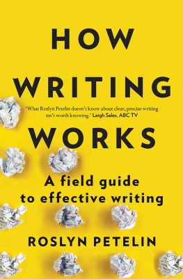 Roslyn Petelin - How Writing Works: A field guide to effective writing