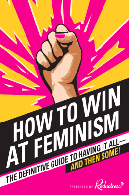 Reductress How to Win at Feminism: The Definitive Guide to Having It All—And Then Some!