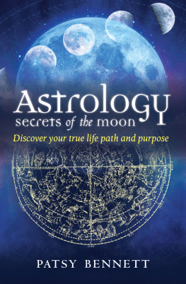 Patsy Bennett Astrology: Secrets of the Moon: Discover Your True Path and Purpose