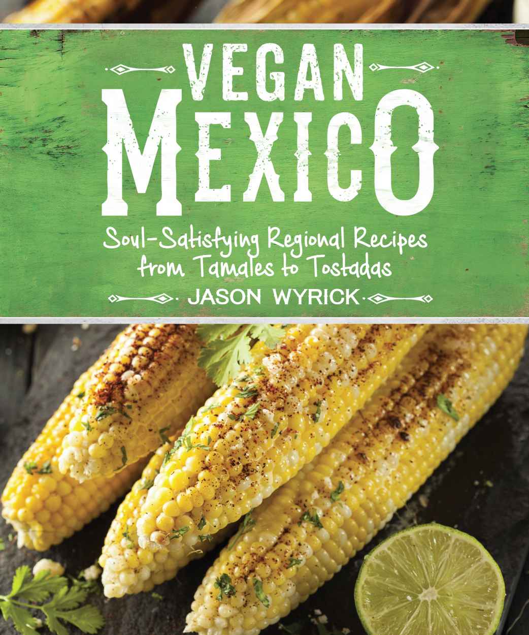 Also by Jason Wyrick Vegan Tacos Vegan Mexico Soul-Satisfying Regional - photo 2