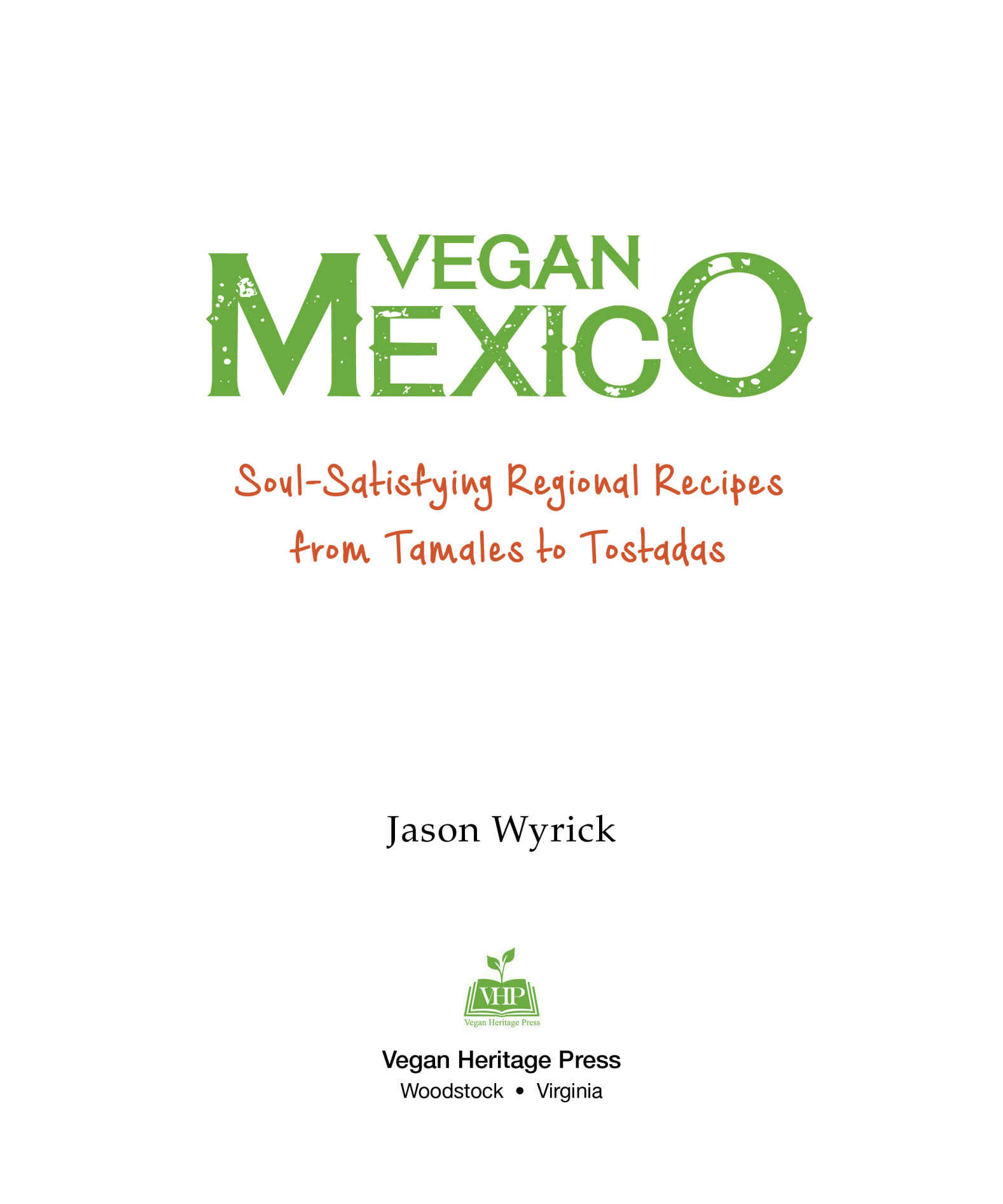 Vegan Mexico Soul-Satisfying Regional Favorites from Tamales to Tostadas by - photo 3